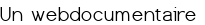 Un webdocumentaire 