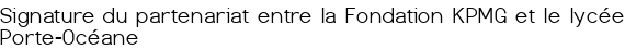Signature du partenariat entre la Fondation KPMG et le lycée Porte-Océane
